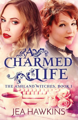 A Charmed Life (The Ashland Witches) (Volume 1)