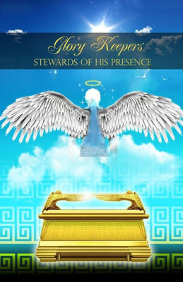 Glory Keepers: Stewards Of His Presence