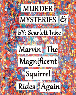Murder Mysteries & Marvin The Magnificent Squirrel Rides Again