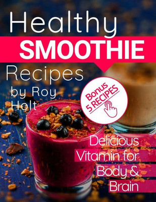 Healthy Smoothie: 20 Delicious And Vitamin Recipes Fullcollor