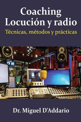 Coaching Locución Y Radio: Técnicas, Métodos Y Prácticas (Spanish Edition)