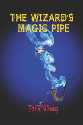 The Wizard?S Magic Pipe: The Curse Of Immortality And Power (Dark Fantasy Novel)