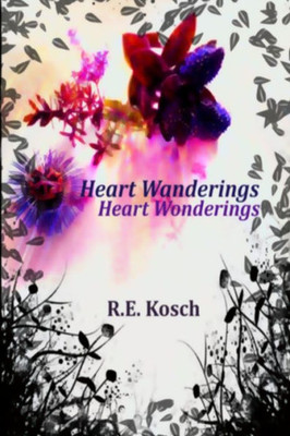 Heart Wanderings, Heart Wonderings . . .