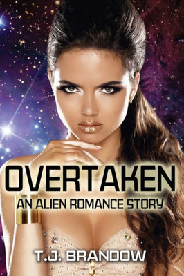 Overtaken: An Alien Romance Story (Sci Fi Alien Romance)