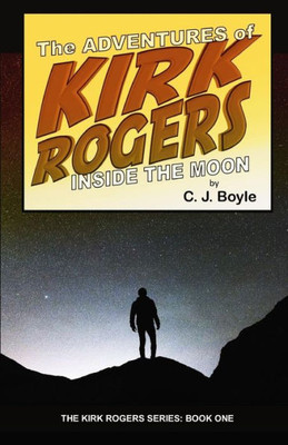 Adventures Inside The Moon (The Kirk Rogers Series: Scifi  Action  Comedy)