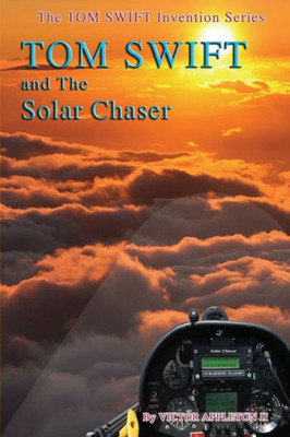 Tom Swift And The Solar Chaser (The Tom Swift Invention Series) (Volume 21)