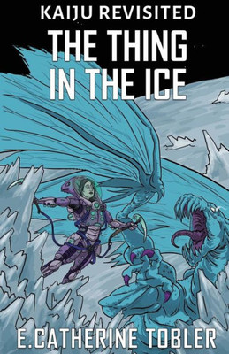 The Thing In The Ice (Kaiju Revisited)