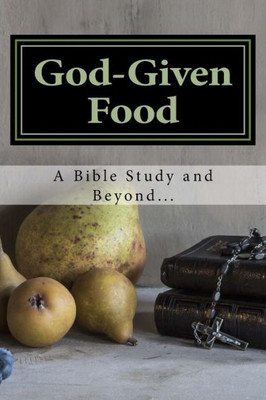 God-Given Food: A Bible Study And Beyond...
