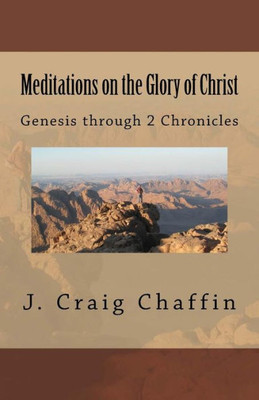 Meditations On The Glory Of Christ: Genesis Through 2 Chronicles
