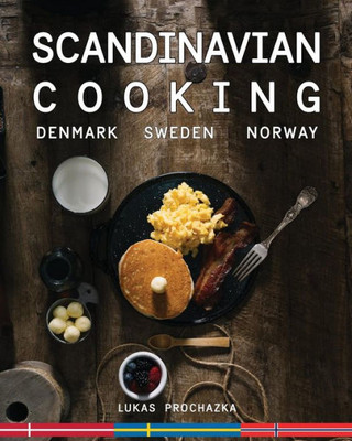 Scandinavian Cooking: Cuisines Of Denmark, Sweden And Norway