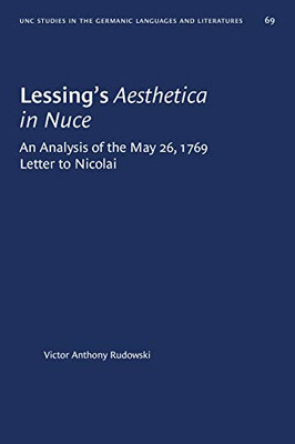 Lessing's Aesthetica in Nuce: An Analysis of the May 26, 1769, Letter to Nicolai (University of North Carolina Studies in Germanic Languages and Literature (69))