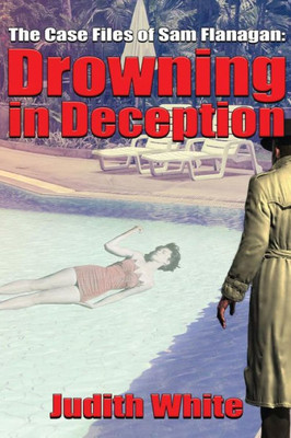 Drowning In Deception: The Case Files Of Sam Flanagan