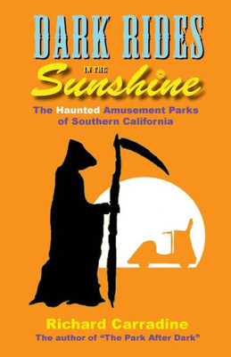 Dark Rides In The Sunshine: The Haunted Amusement Parks Of Southern California