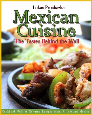 Mexican Cuisine: The Tastes Behind The Wall