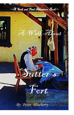 A Walk About Sutter'S Fort