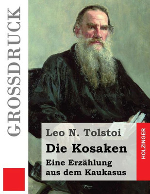 Die Kosaken (Großdruck): Eine Erzählung Aus Dem Kaukasus (German Edition)