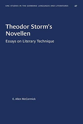 Theodor Storm�s Novellen: Essays on Literary Technique (University of North Carolina Studies in Germanic Languages and Literature)
