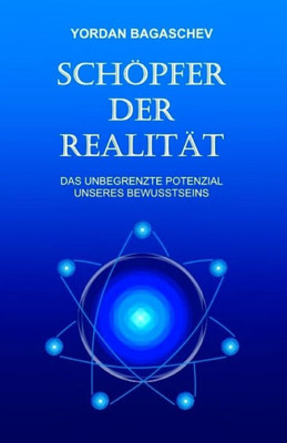 Schöpfer Der Realität: Das Unbegrenzte Potenzial Unseres Bewusstseins (German Edition)