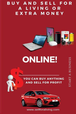 You Can Buy Anything And Sell For Profit Online!: Earn Extra Money Or For A Living (Sell For A Living)