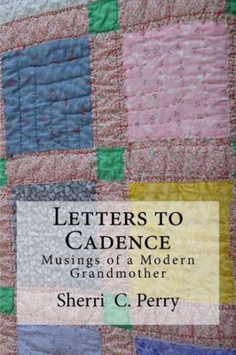 Letters To Cadence: Musings Of A Modern Grandmother