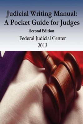 Judicial Writing Manual: A Pocket Guide For Judges