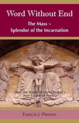 Word Without End: The Mass - Splendor Of The Incarnation