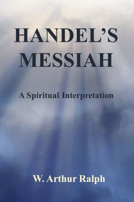 Handel'S Messiah: A Spiritual Interpretation