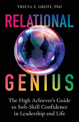 Relational Genius: The High Achiever's Guide to Soft-Skill Confidence in Leadership and Life - Paperback