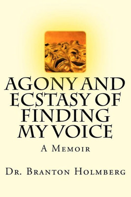 Agony And Ecstasy Of Finding My Voice: A Memoir