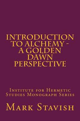 Introduction To Alchemy - A Golden Dawn Perspective (Ihs Monograph Series)