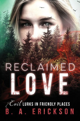 Reclaimed Love: Evil Lurks In Friendly Places (The Reclaimed Series Standalone)