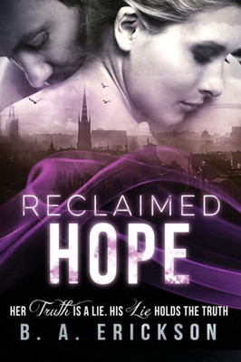 Reclaimed Hope: Her Truth Is A Lie. His Lie Holds The Truth (The Reclaimed Series Standalone)