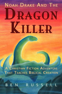 Noah Drake And The Dragon Killer: A Christian Fiction Adventure