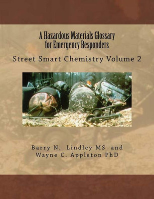 A Hazardous Materials Glossary For Emergency Responders: Street Smart Chemistry Volume 2