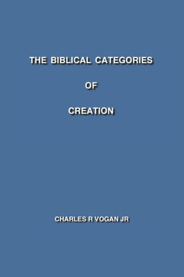 The Biblical Categories Of Creation