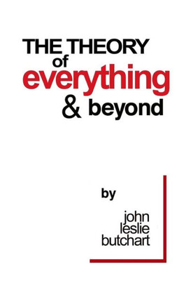 The Theory Of Everything And Beyond