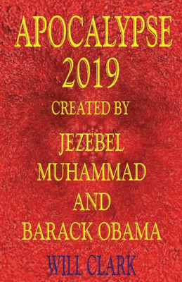 Apocalypse 2019: Created By Jezebel, Muhammad, And Barack Obama