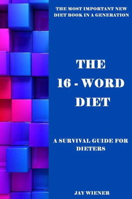 The 16-Word Diet: A Survival Guide For Dieters