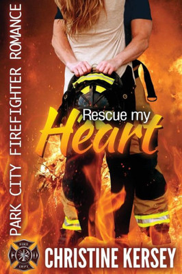 Rescue My Heart: Park City Firefighter Romance
