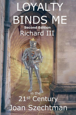 Loyalty Binds Me (Richard Iii In The 21St-Century)