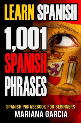 Learn Spanish: 1,001 Spanish Phrases, Spanish Phrasebook For Beginners (Spanish Phrasebooks, Learn Spanish Easy, Spanish For Beginners, Speak Spanish, Spanish Phrase Book, Spanish Language)