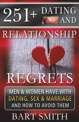 251+ Dating & Relationship Regrets Men & Women Have About Dating, Sex & Marriage