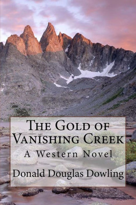 The Gold Of Vanishing Creek: A Western Novel