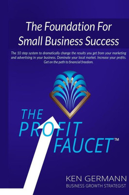 The Profit Faucet: The Foundation For Small Business Success