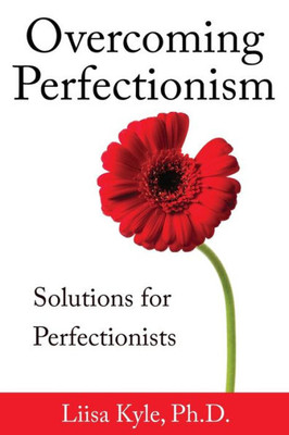 Overcoming Perfectionism: Solutions For Perfectionists