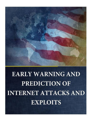 Early Warning And Prediction Of Internet Attacks And Exploits