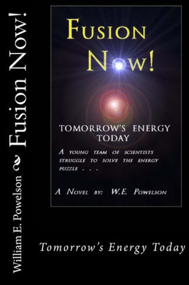 Fusion Now: Tomorrow's Energy Today