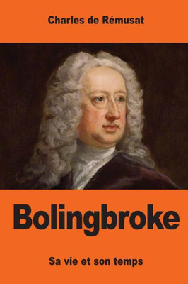 Bolingbroke: Sa Vie Et Son Temps (French Edition)
