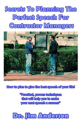 Secrets To Planning The Perfect Speech For Contractor Managers: How To Plan To Give The Best Speech Of Your Life!