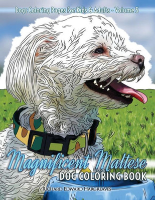 Magnificent Maltese Dog Coloring Book - Dogs Coloring Pages For Kids & Adults (Dog Coloring Books)